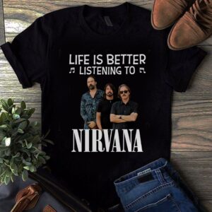 Life Is Better Listening To Nirvana T Shirt