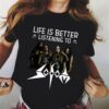 Life Is Better Listening To Sodom T Shirt