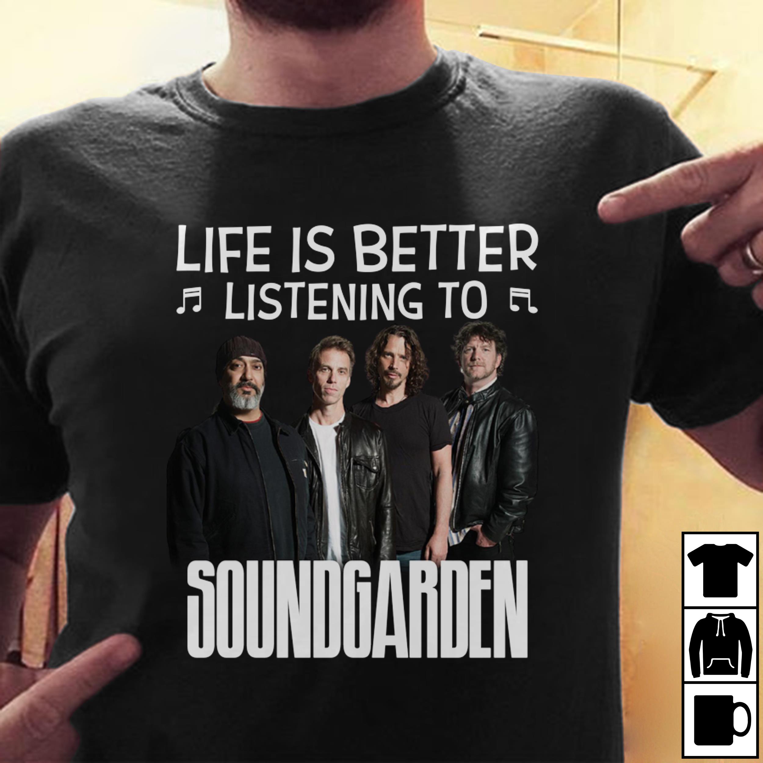 Life Is Better Listening To Soundgarden T Shirt