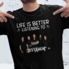 Life Is Better Listening To Testamen T Shirt