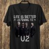 Life Is Better Listening To U2 T Shirt