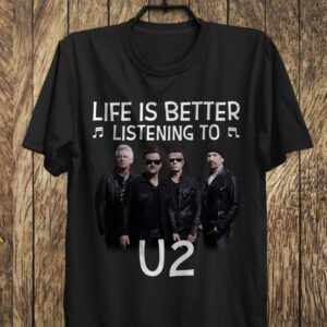 Life Is Better Listening To U2 T Shirt