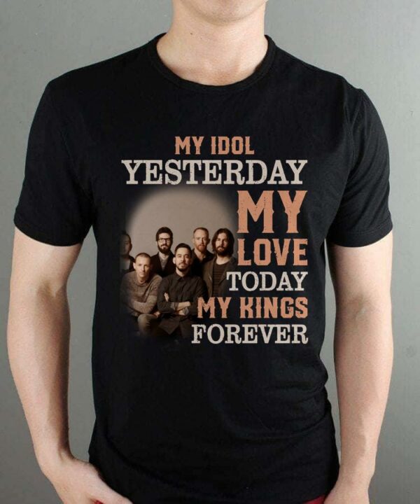 Linkin Park My Idol Yesterday My Love Today My King Forever T Shirt