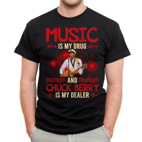 Music Is My Drug And Chuck Berry Is My Dealer T Shirt