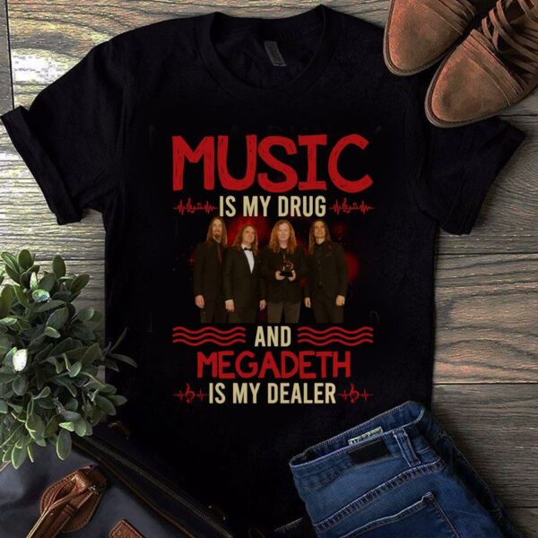 Music Is My Drug And Megadeth Is My Dealer T Shirt