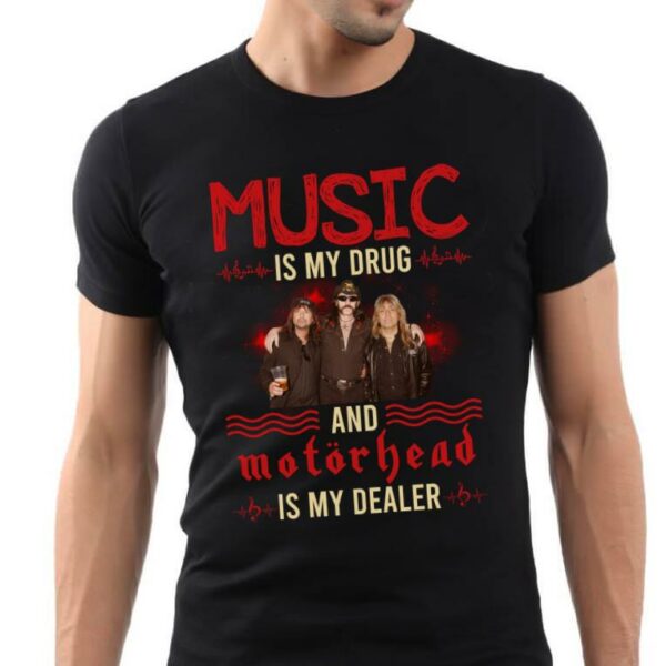 Music Is My Drug And Motorhead Is My Dealer T Shirt