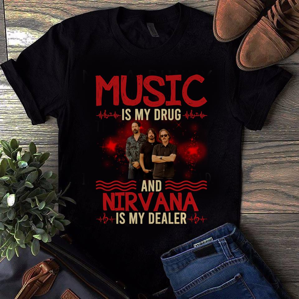 Music Is My Drug And Nirvana Is My Dealer T Shirt