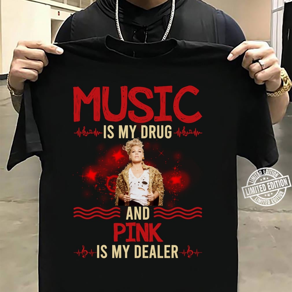 Music Is My Drug And Pink Is My Dealer T Shirt