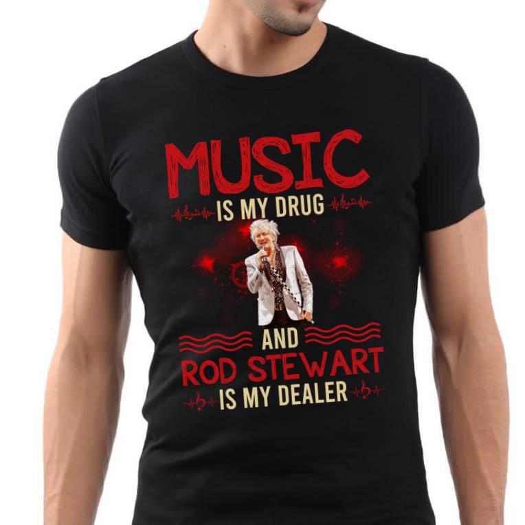 Music Is My Drug And Rod Stewart Is My Dealer T Shirt