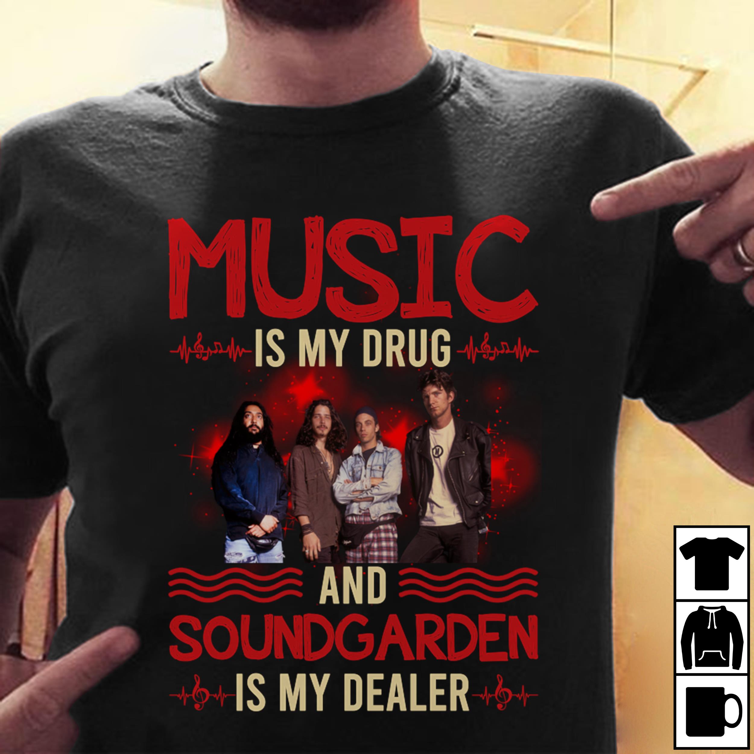 Music Is My Drug And Soundgarden Is My Dealer T Shirt