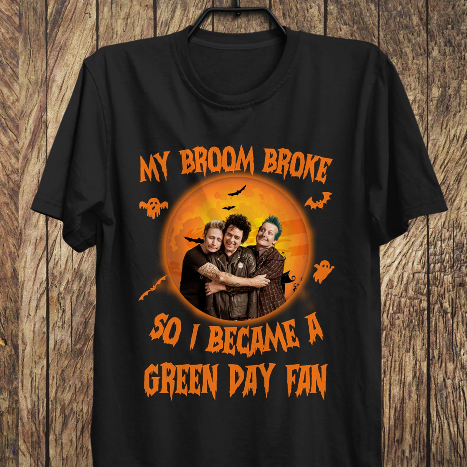 My Broom Broke So I Became A Green Day Fan T Shirt