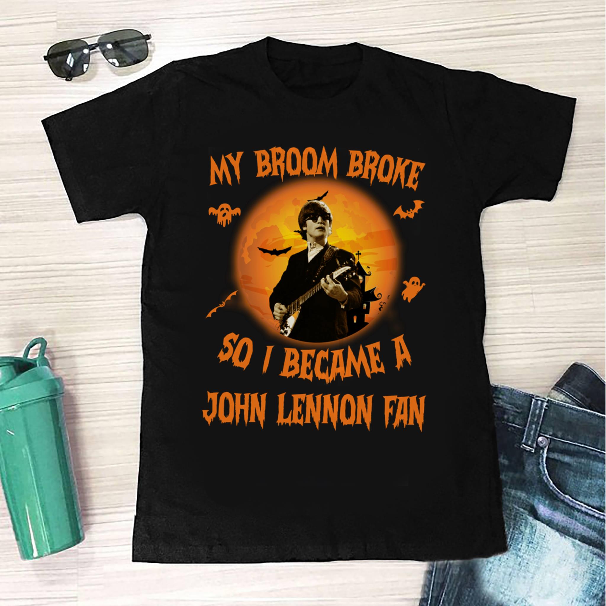 My Broom Broke So I Became A John Lennon Fan T Shirt