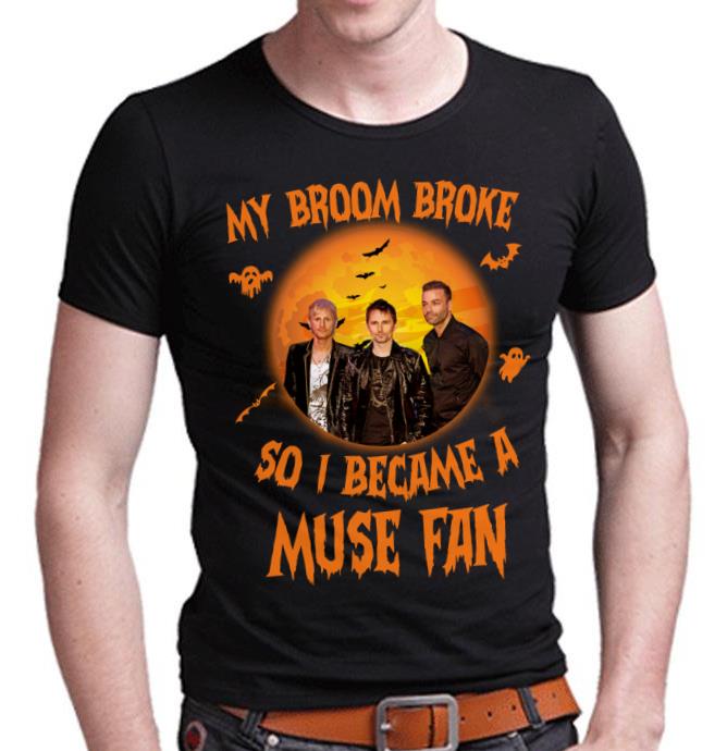 My Broom Broke So I Became A Muse Fan T Shirt