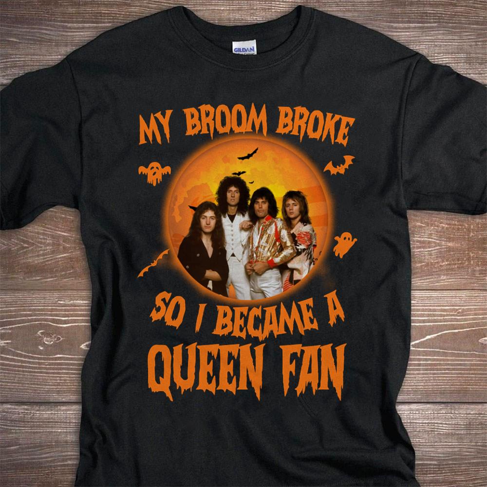 My Broom Broke So I Became A Queen Fan T Shirt