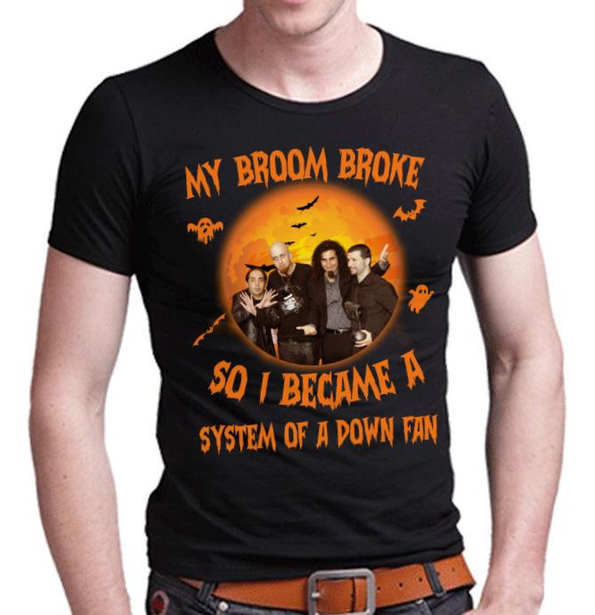 My Broom Broke So I Became A System Of A Down Fan T Shirt