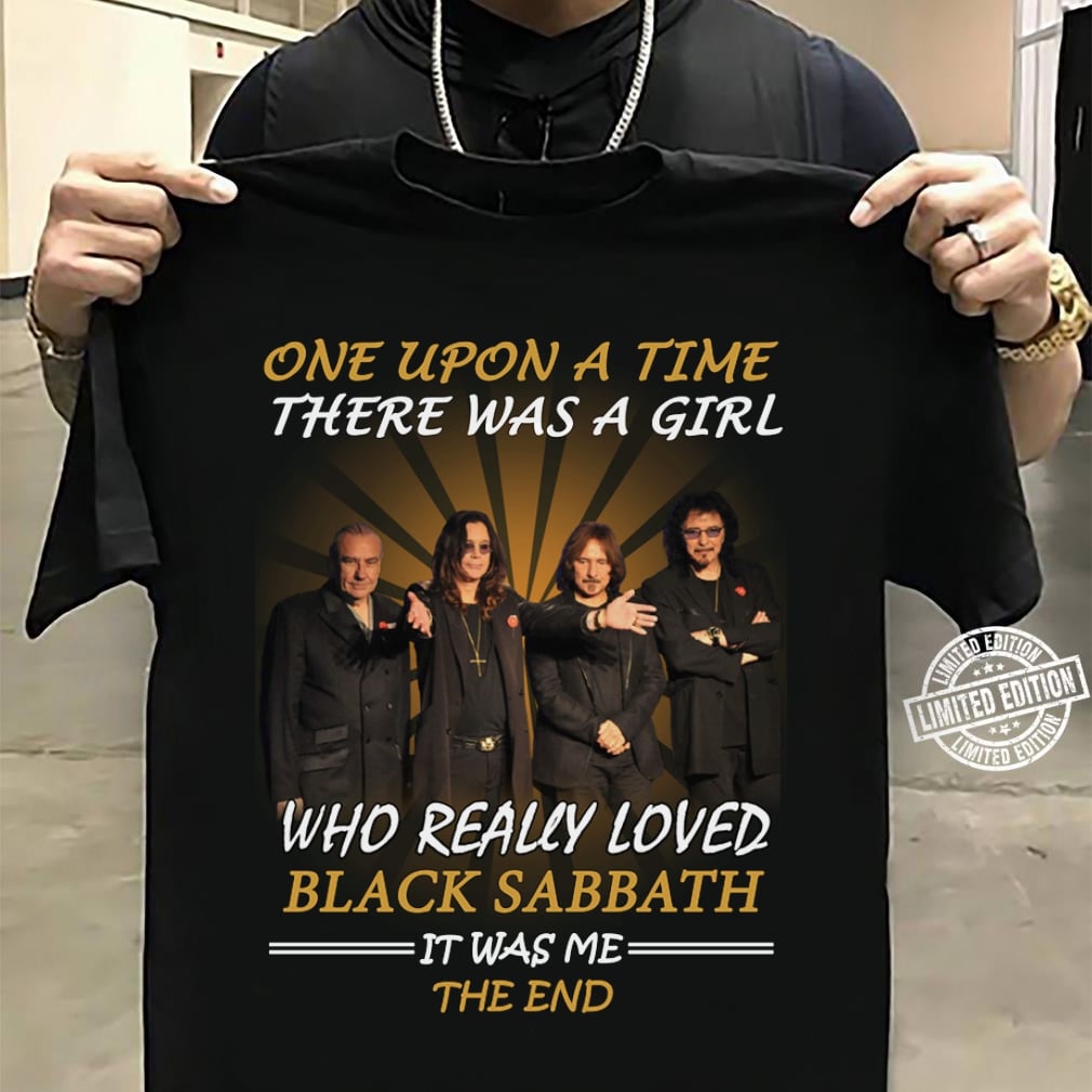 Once Upon A Time There Was A Girl Who Really Loved Black Sabbath It Was Me The End T Shirt