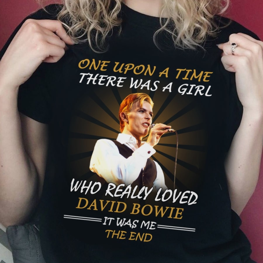 Once Upon A Time There Was A Girl Who Really Loved David Bowie It Was Me The End T Shirt