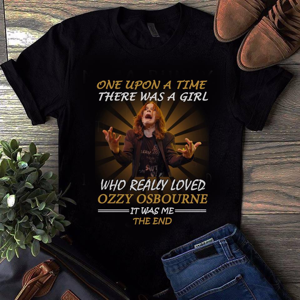 Once Upon A Time There Was A Girl Who Really Loved Ozzy Osbourne It Was Me The End T Shirt