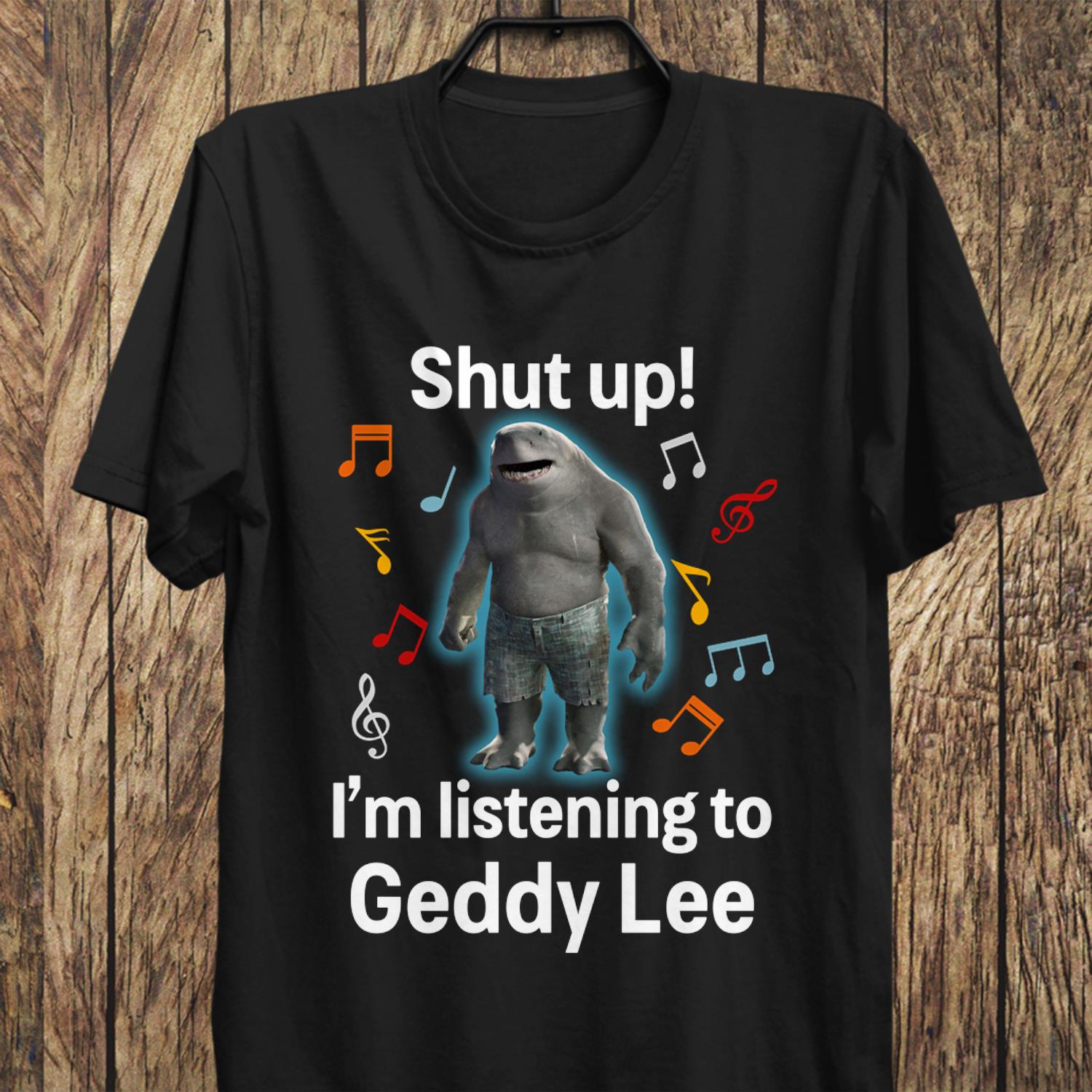 Shut Up Im Listening To Geddy Lee T Shirt