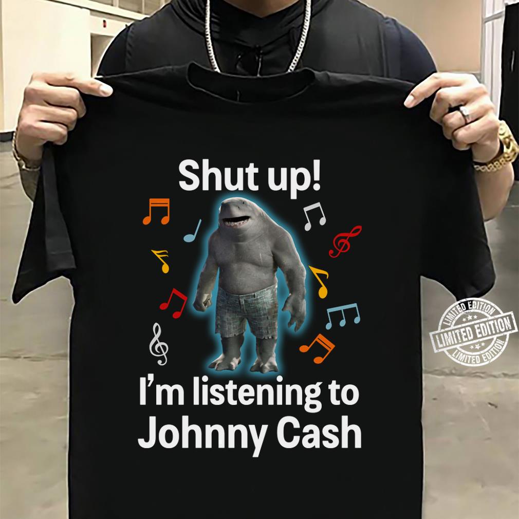 Shut Up Im Listening To Johnny Cash T Shirt