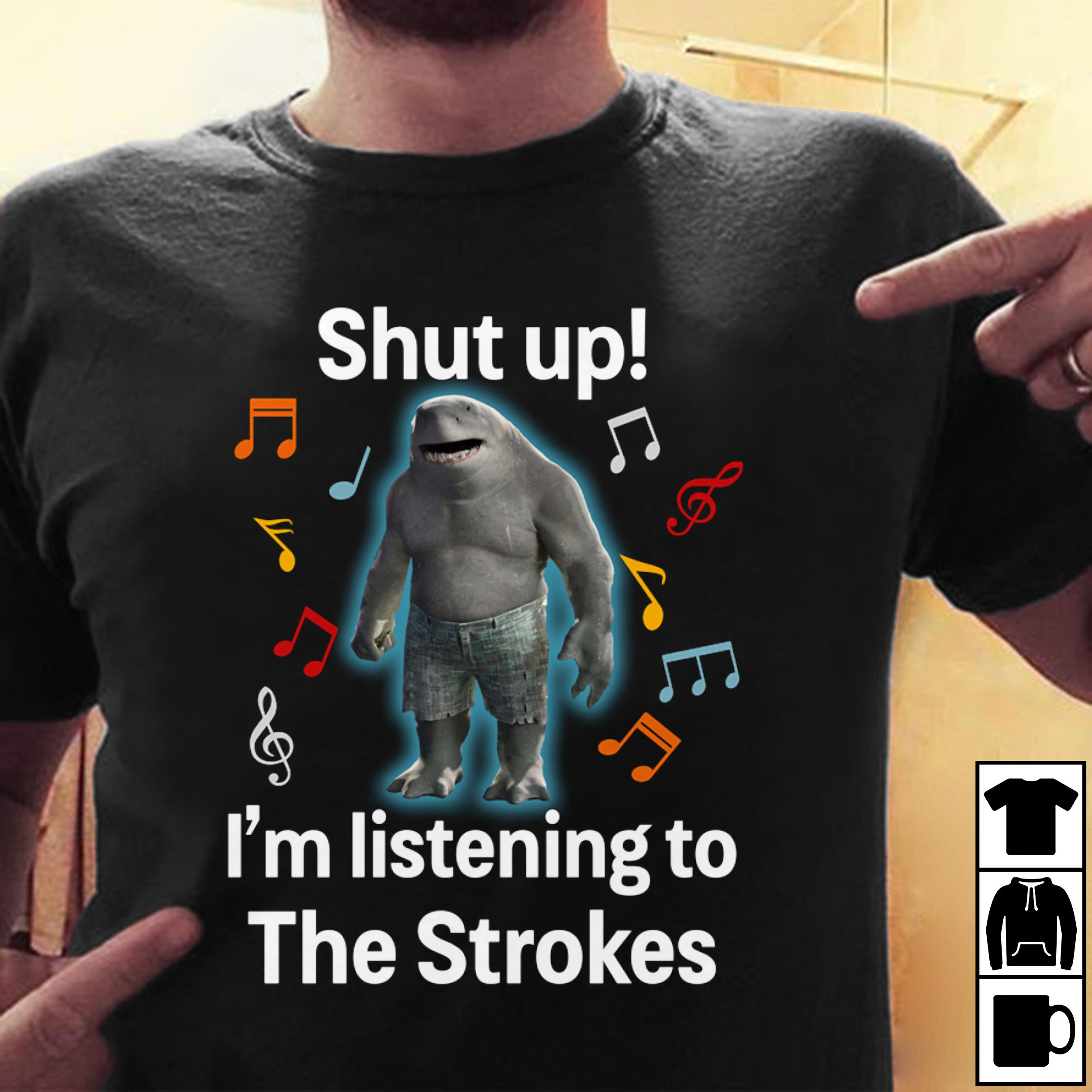 Shut Up Im Listening To The Strokes T Shirt