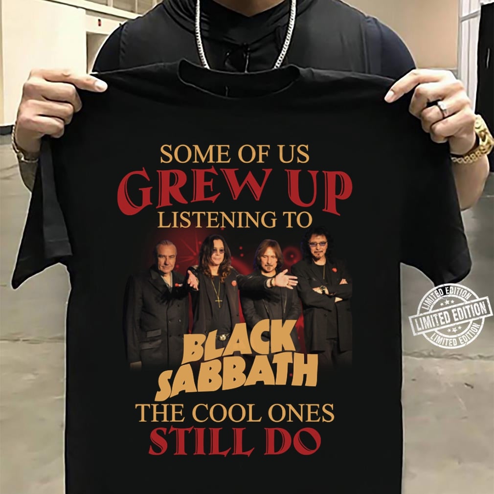 Some Of Us Grew Up Listening To Black Sabbath The Cool Ones Still Do T Shirt