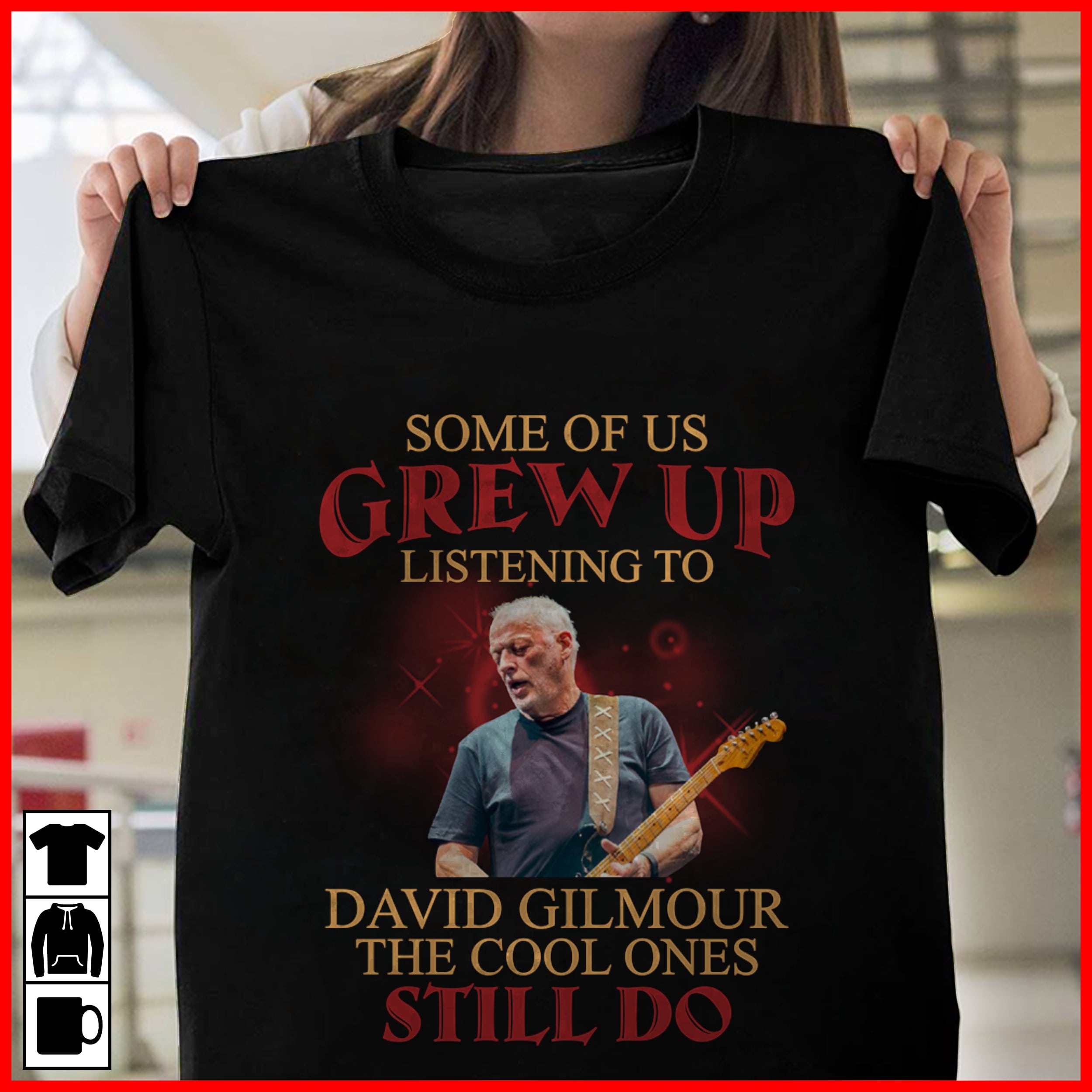 Some Of Us Grew Up Listening To David Gilmour The Cool Ones Still Do T Shirt