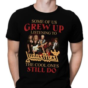 Some Of Us Grew Up Listening To Judas Priest The Cool Ones Still Do 1 T Shirt