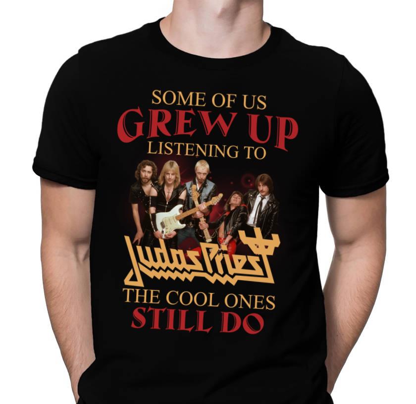 Some Of Us Grew Up Listening To Judas Priest The Cool Ones Still Do T Shirt