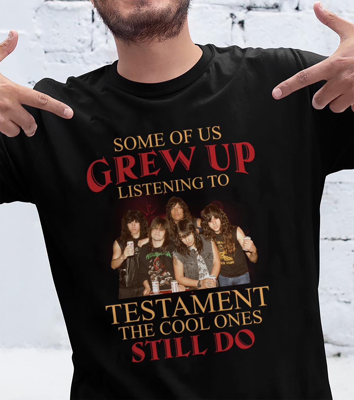 Some Of Us Grew Up Listening To Testament The Cool Ones Still Do T Shirt