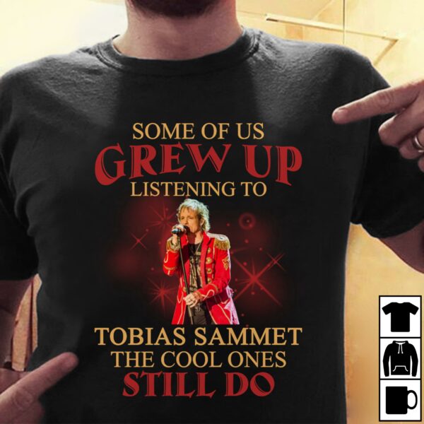 Some Of Us Grew Up Listening To Tobias Sammet The Cool Ones Still Do T Shirt