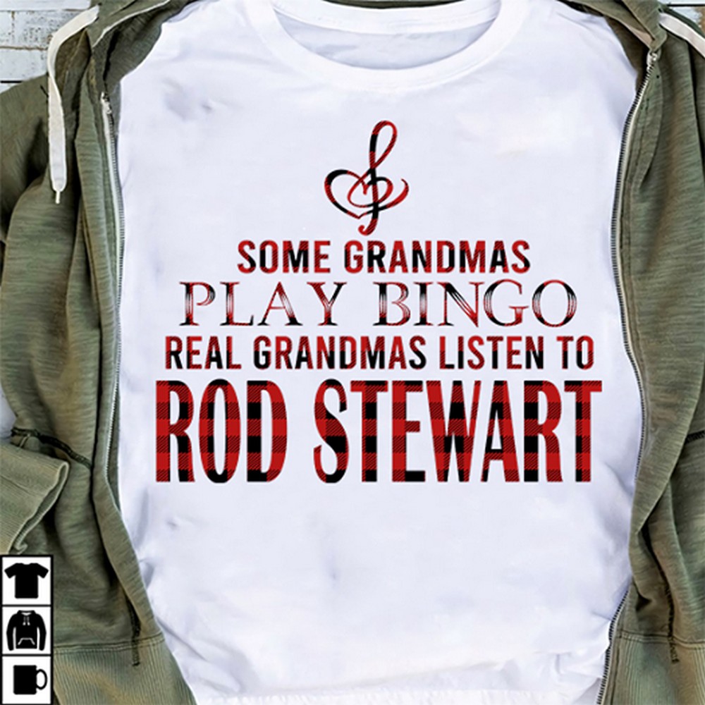 Some Grandmas Play Bingo Real Grandmas Listen To Rod Stewart T Shirt