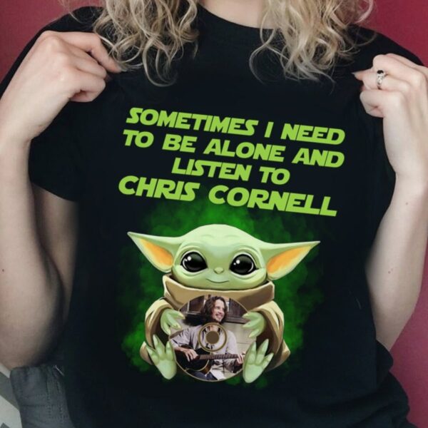 Sometimes I Need To Be Alone And Listen To Chris Cornell T Shirt