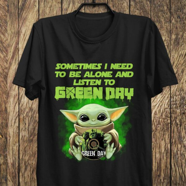 Sometimes I Need To Be Alone And Listen To Green Day T Shirt