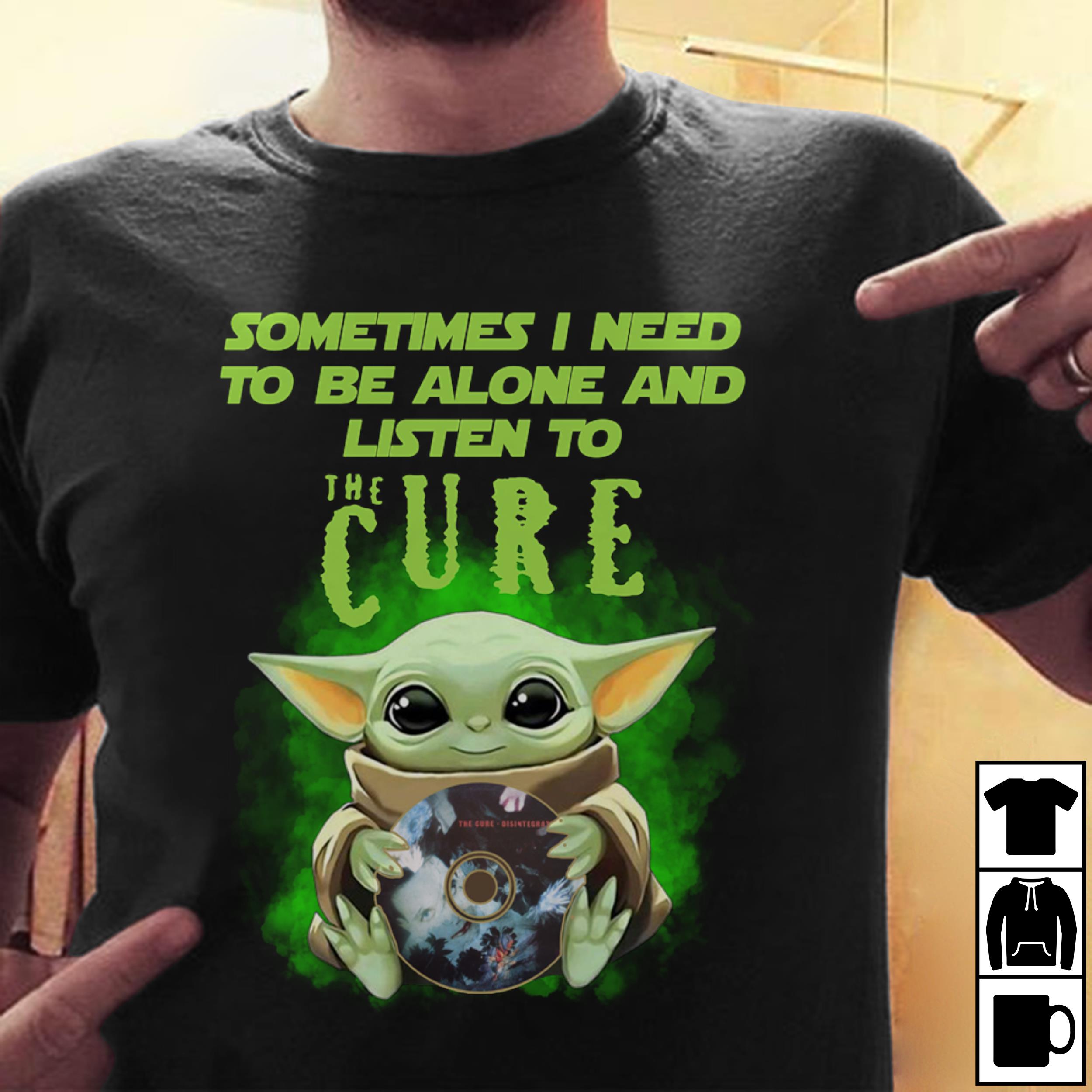 Sometimes I Need To Be Alone And Listen To The Cure T Shirt