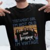 Testament Girl Im Not Old Im Vintage T Shirt