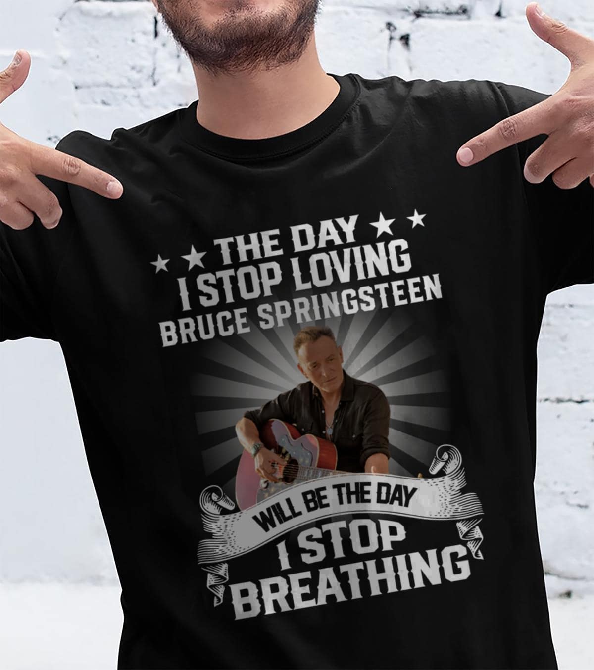 The Day I Stop Loving Bruce Springsteen Will Be The Day I Stop Breathing T Shirt