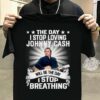 The Day I Stop Loving Johnny Cash Will Be The Day I Stop Breathing T Shirt