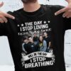 The Day I Stop Loving Less Than Jake Will Be The Day I Stop Breathing T Shirt