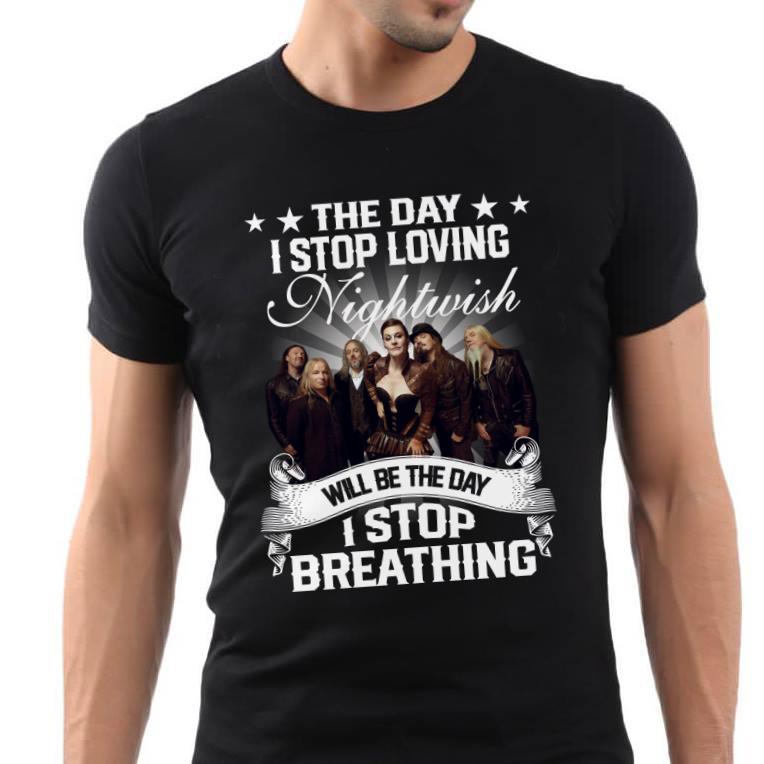 The Day I Stop Loving Nightwish Will Be The Day I Stop Breathing T Shirt