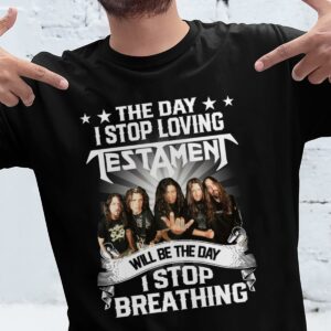 The Day I Stop Loving Testament Will Be The Day I Stop Breathing T Shirt