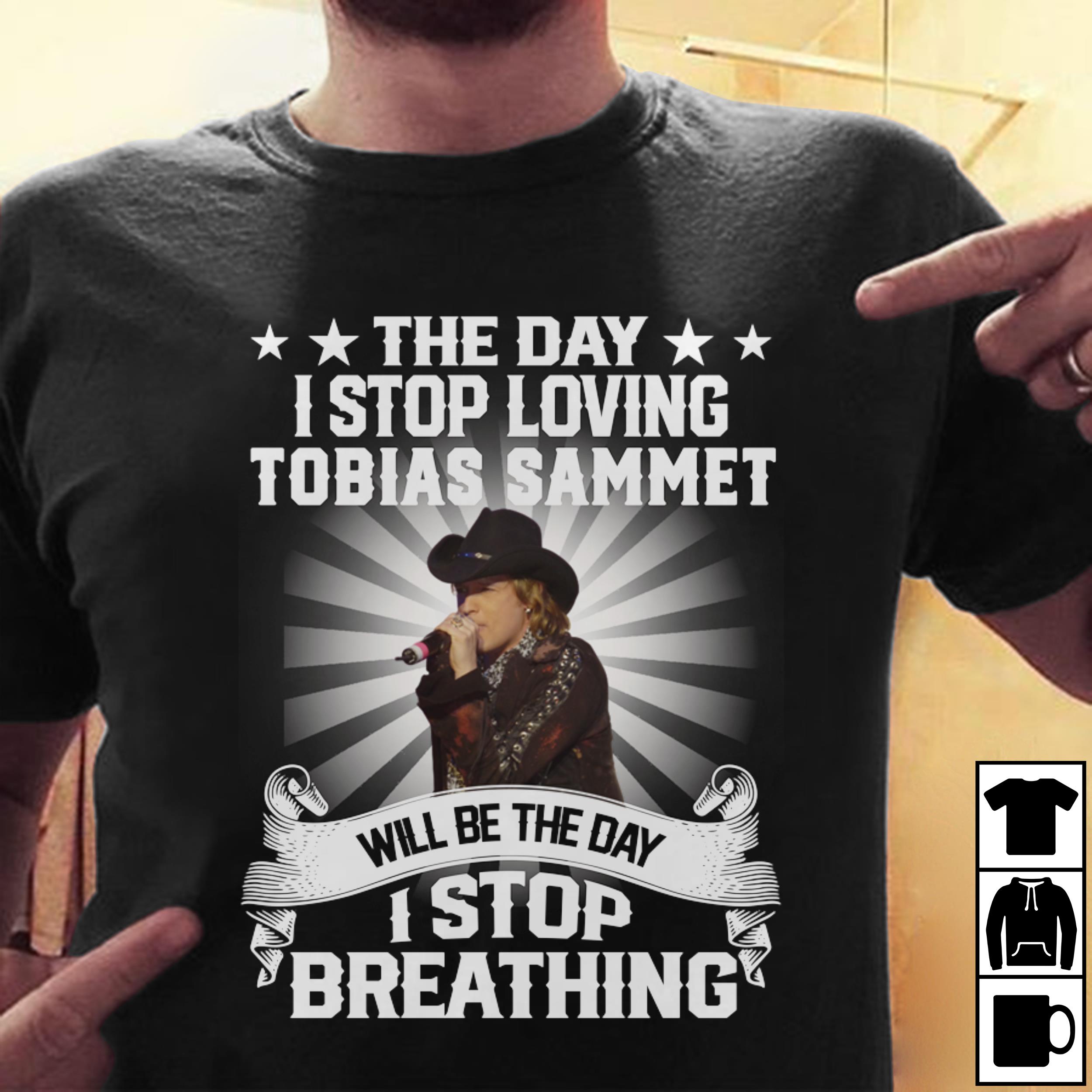 The Day I Stop Loving Tobias Sammet Will Be The Day I Stop Breathing T Shirt