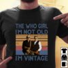 The Who Girl Im Not Old Im Vintage T Shirt