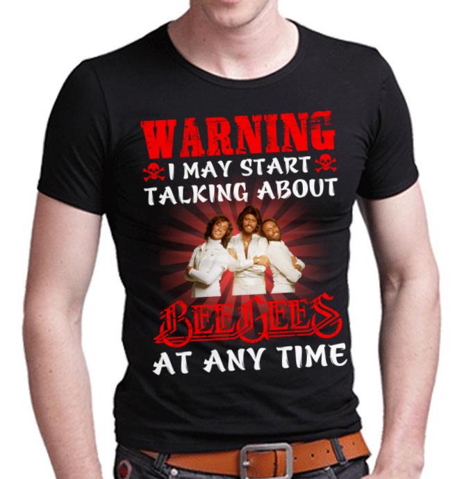 Warning I May Start Talking About Bee Gees At Any Time T Shirt