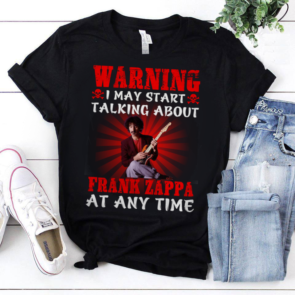 Warning I May Start Talking About Frank Zappa At Any Time .Png T Shirt