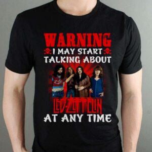 Warning I May Start Talking About Led Zeppelin At Any Time T Shirt