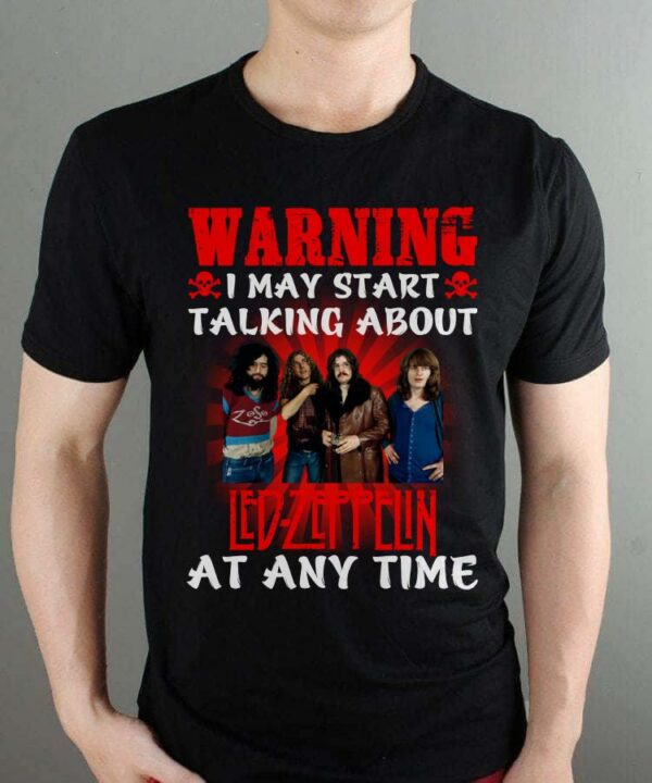 Warning I May Start Talking About Led Zeppelin At Any Time T Shirt