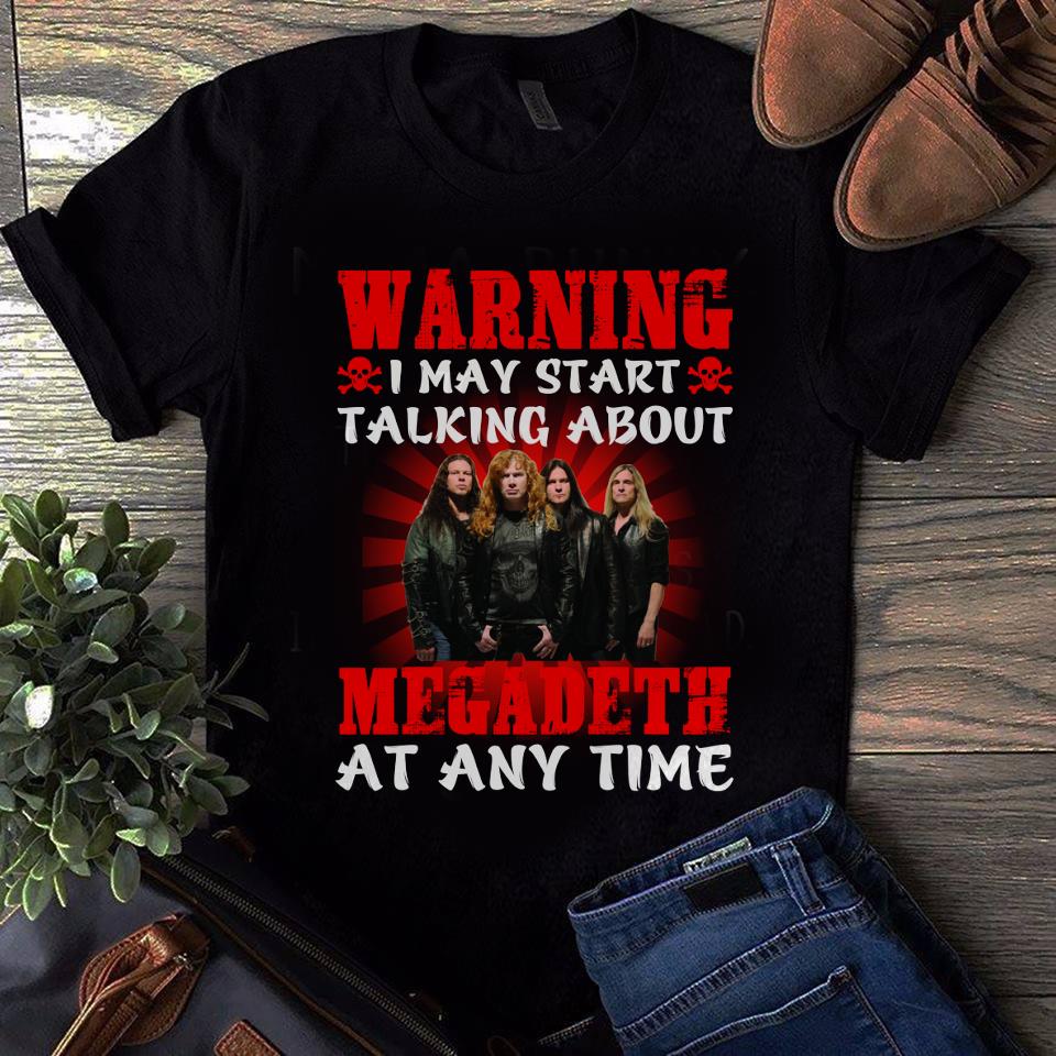 Warning I May Start Talking About Megadeth At Any Time T Shirt