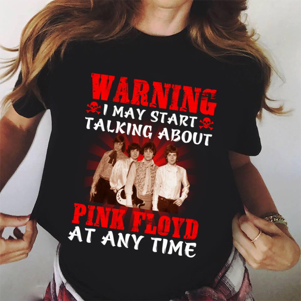 Warning I May Start Talking About Pink Floyd At Any Time T Shirt