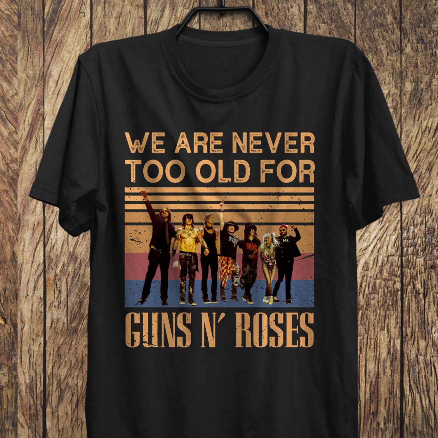 We Are Never Too Old For Guns N Roses T Shirt